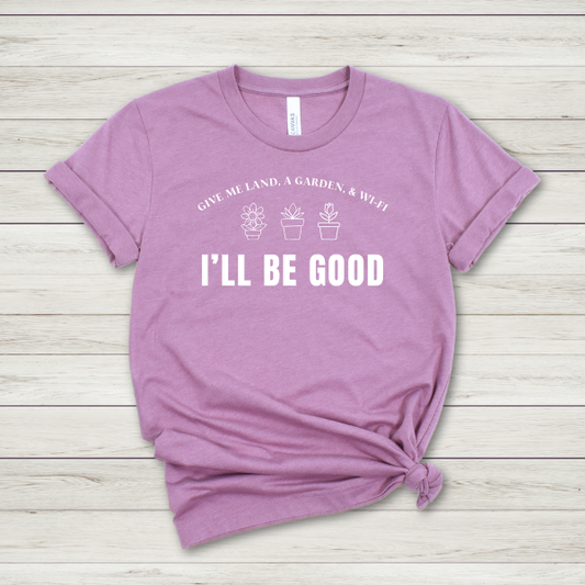 GIVE ME LAND, A GARDEN, AND WIFI - I'LL BE GOOD